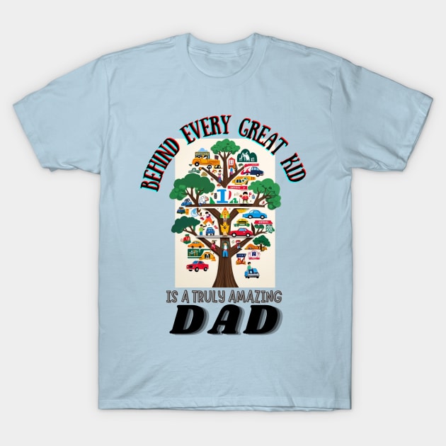 fathers day, Behind every great kid is a truly amazing dad / happy father's day T-Shirt by benzshope